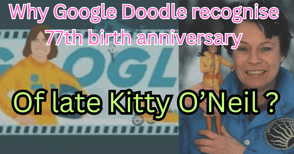 Why Google Doodle recognise 77th birth anniversary of late Kitty O’Neil  ?